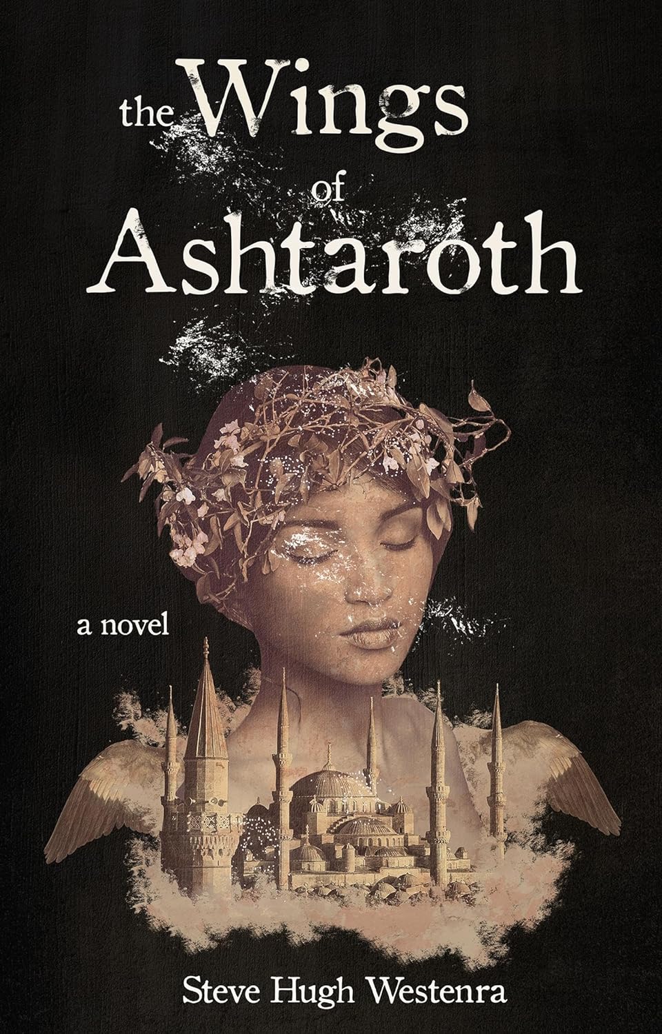 The cover of "The Wings of Ashtaroth", by Steve Hugh Westenra. It depicts a city with domed roofs and tall towers seemingly sculpted out of sand, with a giant winged person's torso and head behind it. The person in question has feathered wings, delicate features, and wears a crown of branches and dried leaves and flowers. The title is at the top, in big white letters, while the author's name is at the bottom in a smaller font. on the left side, there's a caption with the words "a novel".